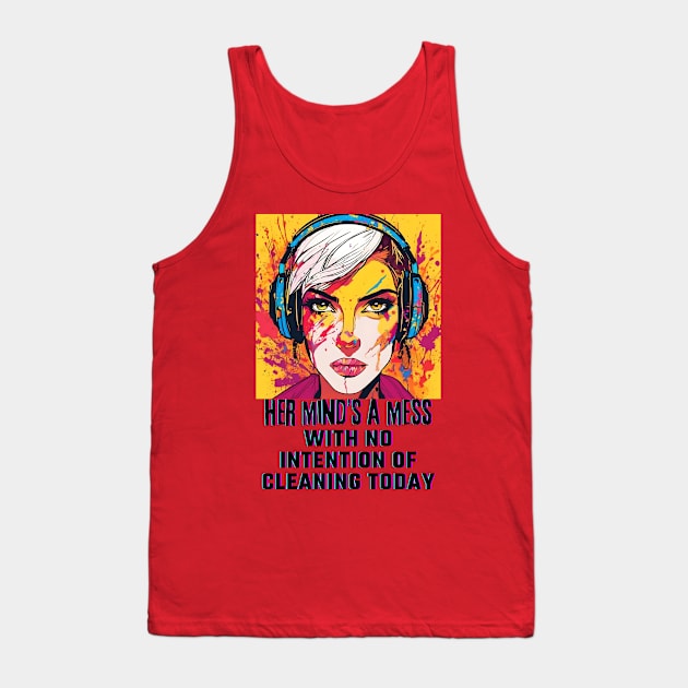 Her Mind's a Mess with no intention of cleaning today Tank Top by PersianFMts